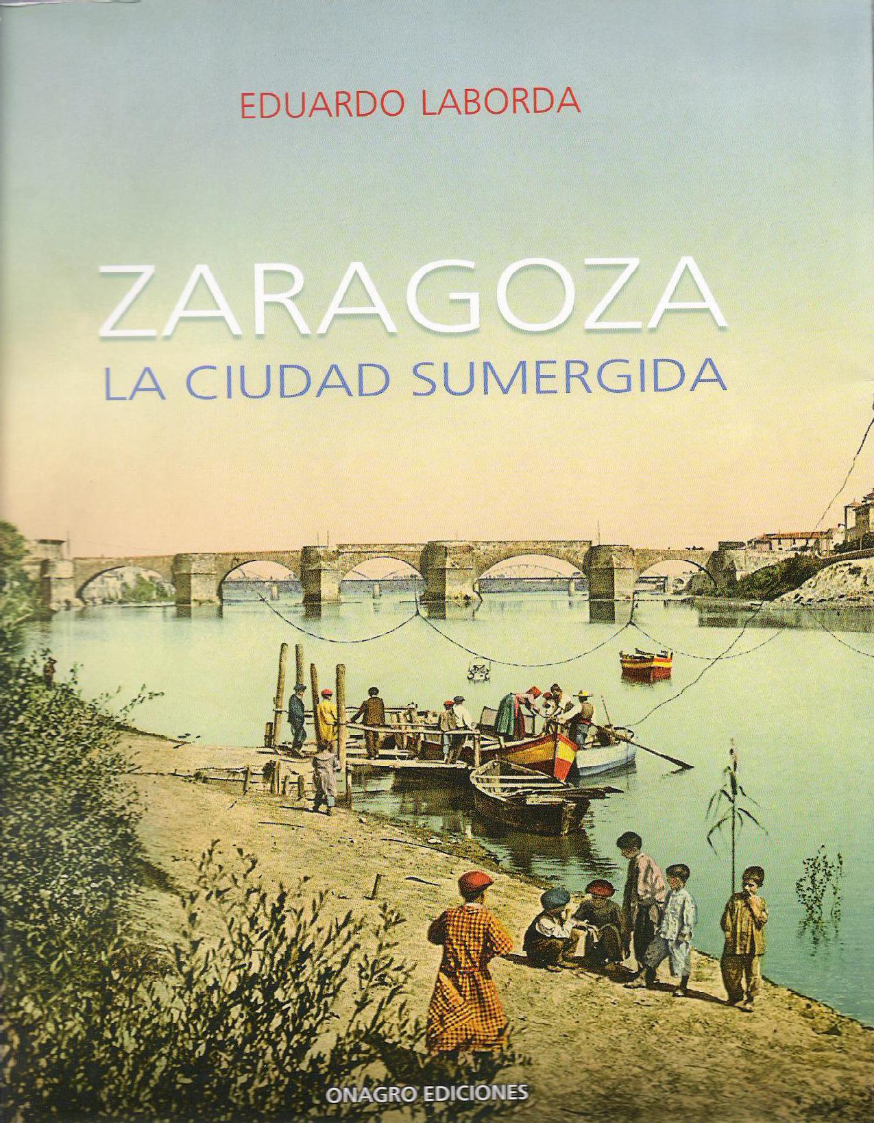 Lee más sobre el artículo Zaragoza, la ciudad sumergida (y reflotada) de Eduardo Laborda