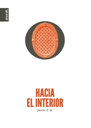 Lee más sobre el artículo Pierre d. la: Hacia el interior, Anorak, Zaragoza, 2010