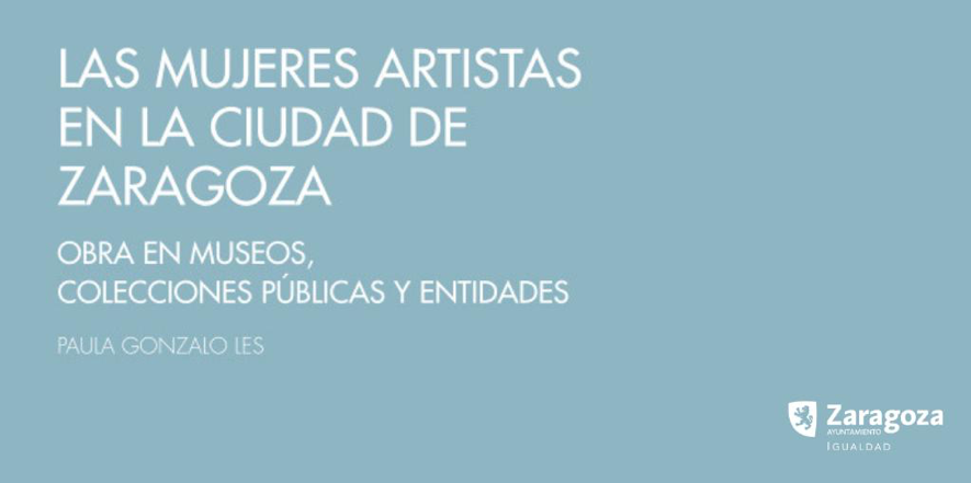Lee más sobre el artículo Las mujeres artistas en la ciudad de Zaragoza. Obras en museos, colecciones públicas y entidades