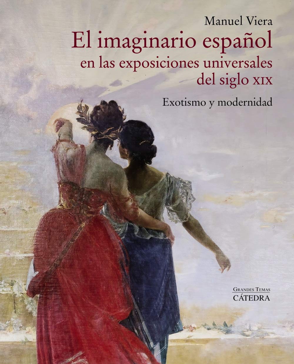 Lee más sobre el artículo El imaginario español en las Exposiciones Universales del siglo XIX. Exotismo y modernidad. Manuel Viera, Cátedra, 2020