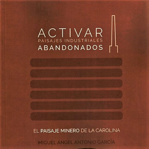 Lee más sobre el artículo Activar paisajes industriales abandonados. El paisaje minero de La Carolina